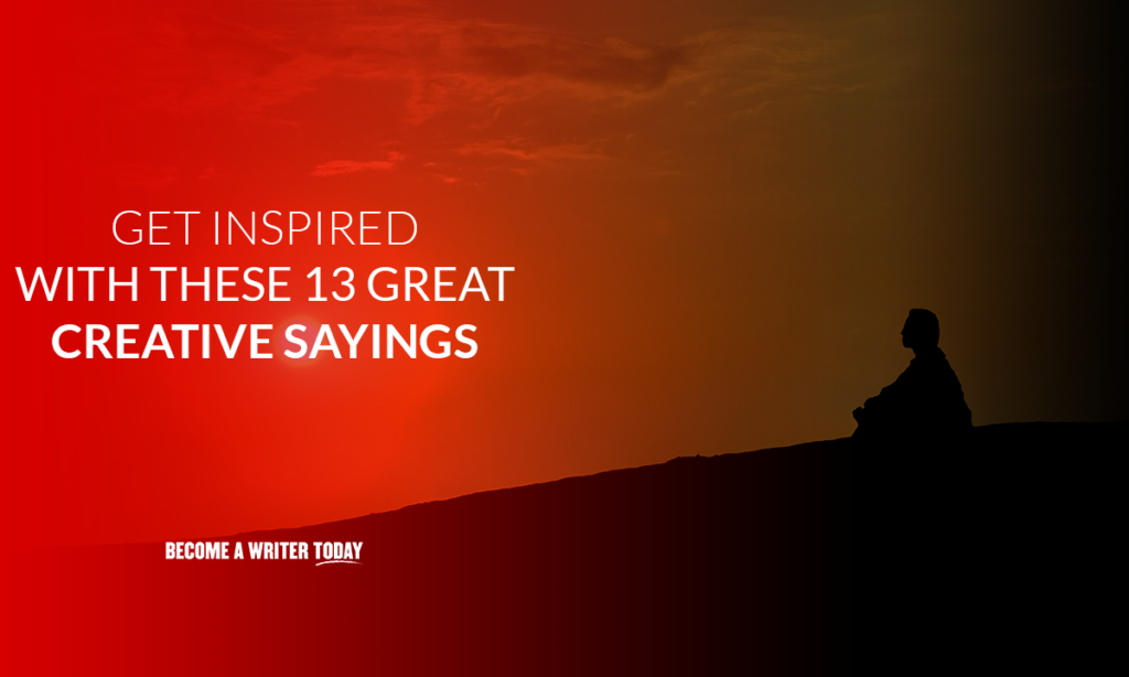 Get inspired with these 13 great creative sayings